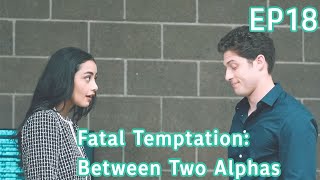I can't stop thinking about Mia. |【Fatal Temptation: Between Two Alphas 】EP18