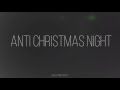 ANTI CHRISTMAS NIGHT │8.01.16