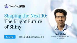 Keynote: Shaping the Next 10: The Bright Future of Shiny | ShinyConf 2024