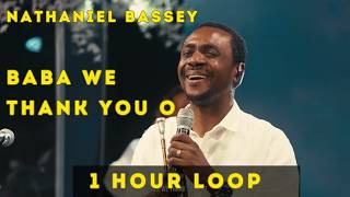 Baba We Thank You O - NATHANIEL BASSEY | 1 Hour Loop #nathanielbassey  #thankyou  #worship #loop
