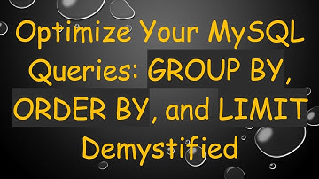 Optimize Your MySQL Queries: GROUP BY, ORDER BY, and LIMIT Demystified
