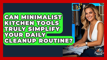 Can Minimalist Kitchen Tools Truly Simplify Your Daily Cleanup Routine? - Your Organization Mentor