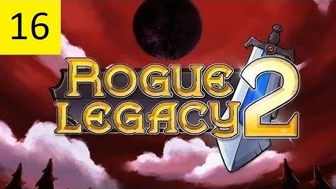 Rogue Legacy 2 (100% Blind) Part 16