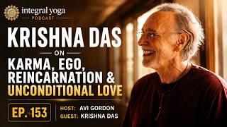 Krishna Das on Karma, Ego, Reincarnation & Unconditional Love | Integral Yoga Podcast | Ep. 153