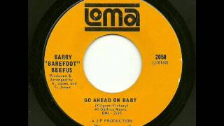 Barry "Barefoot" Beefus - Go Ahead On Baby (Loma)