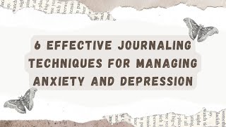 6 Effective Techniques for Journaling with Anxiety and Sadness