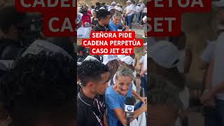 SEÑORA PIDE CADENA PERPETÚA CASO JET SET #abinader #marcha #prm #rd #dominicanos #noticias #dajabón