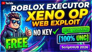 Roblox Executor XENO OP Web Exploit Best Working Free, No Key &amp; ScriptHUB 2026 [100% UNC]