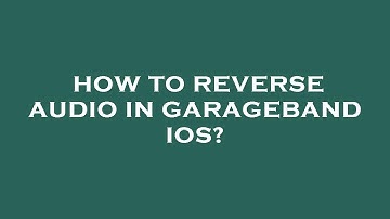 How to reverse audio in garageband ios?