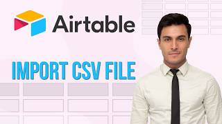 How to Import CSV Files into Airtable | Quick & Easy Guide 2026
