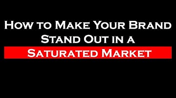 How to Make Your Brand Stand Out in a Saturated Market | Max Marketing Minds