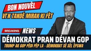 VI'N TANDE MIRAK KI FÈT - TRUMP AK GOP TROMPÉ PÈP LA - KOMAN DÉMOKRAT KE RÉPARÉ SA  - ABNER GELIN