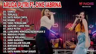 ARLIDA PUTRI FEAT. DIKE SABRINA - SANES - TERLALU | FULL ALBUM TERBARU 2023 @arlidaputriofficial