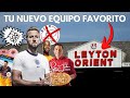 POR QUÉ EL LEYTON ORIENT ES TU NUEVO EQUIPO FAVORITO