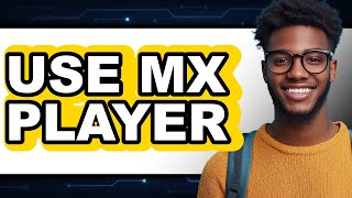 How to Use MX Player 2025 - Full Guide screenshot 1