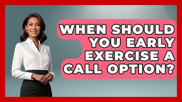 When Should You Early Exercise A Call Option? - Stock and Options Playbook