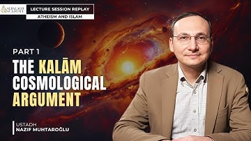 The Kalam Cosmological Argument - Part 1 | Al Balagh Lecture Replay | Ustadh Nazif Muhtaroglu