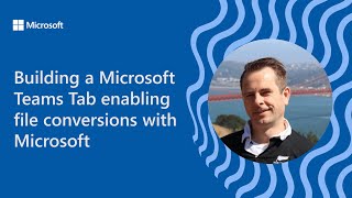 building a microsoft teams tab enabling file conversions with microsoft