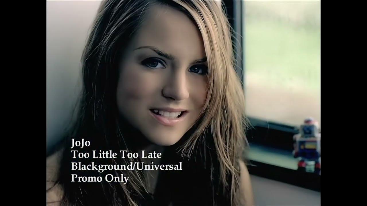 Jojo too little too late. Invisions too little, too late. A little too late. Too little too late hero. Jojo too.