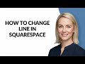 How to Change Line In Squarespace - Julia'sTutorials