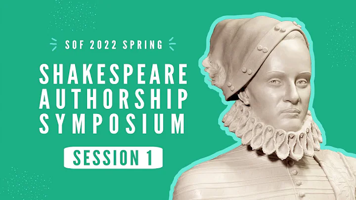 Shakespeare Authorship Symposium Spring 2022 Sessi...