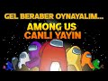 AMONG US CANLI YAYIN - SENDE  GEL BERABER OYNAYALIM!  //ABONE OL İSMİN GÖZÜKSÜN//