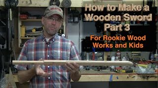 Make a Wooden Sword Part 3: For Wood Working Beginners and Kids