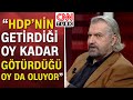 Hakan Bayrakçı: &quot;HDP aday göstermezse herkes bilecek ki HDP muhalefeti destekliyor&quot;