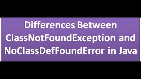 Difference Between ClassNotFoundException and NoClassDefFoundError in Java