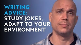 Writing Advice: Study Jokes, Adapt to Your Environment