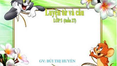 Tiếng Việt khối 5 - Tuần 27: LTVC - Liên kết các câu trong bài bằng từ ngữ nối