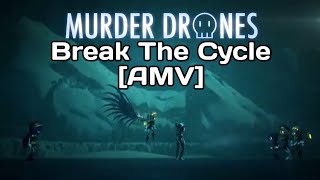 Murder Drones | Break The Cycle - [AMV] Wealth