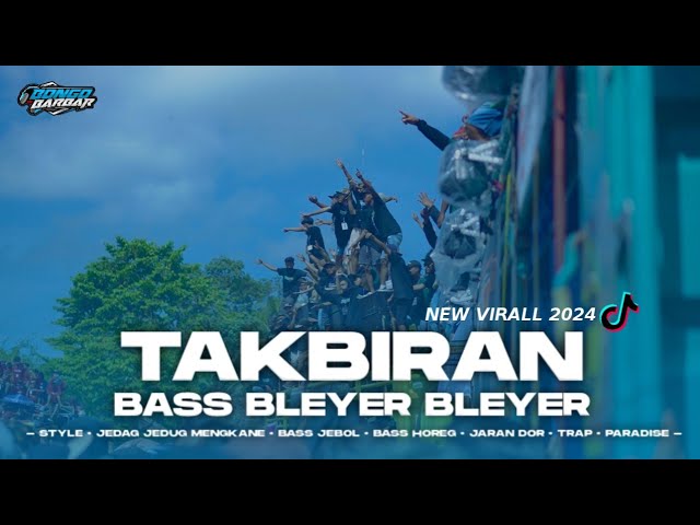 DJ TAKBIRAN FULL BASS BLEYER - BLEYER VIRALL TIKTOK 2024 • BONGOBARBAR class=