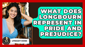 What Does Longbourn Represent In Pride And Prejudice? - Literary Icons