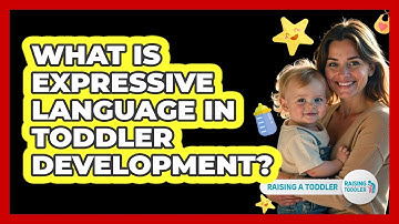 What Is Expressive Language In Toddler Development?