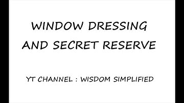 Window Dressing and Secret Reserve