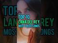 Top 10 Lana Del Rey&#39;s Most Liked Songs #lanadelrey