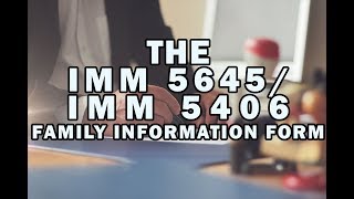 THE IMM 5645 / IMM 5406 FAMILY INFORMATION FORM