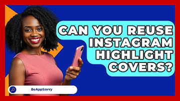Can You Reuse Instagram Highlight Covers? - Be App Savvy