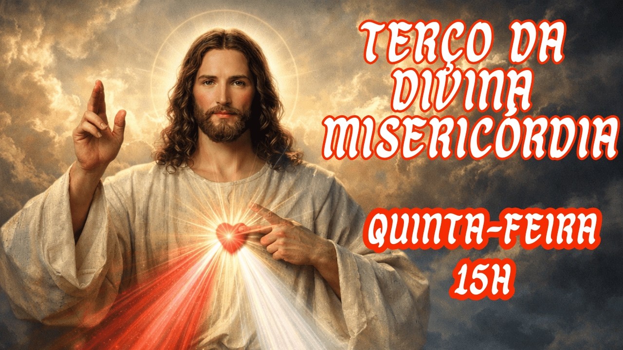 TERÇO DA DIVINA MISERICÓRDIA - QUINTA-FEIRA (05/03/2026) - 15 HORAS