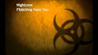 Nightcore - I F%@cking Hate You