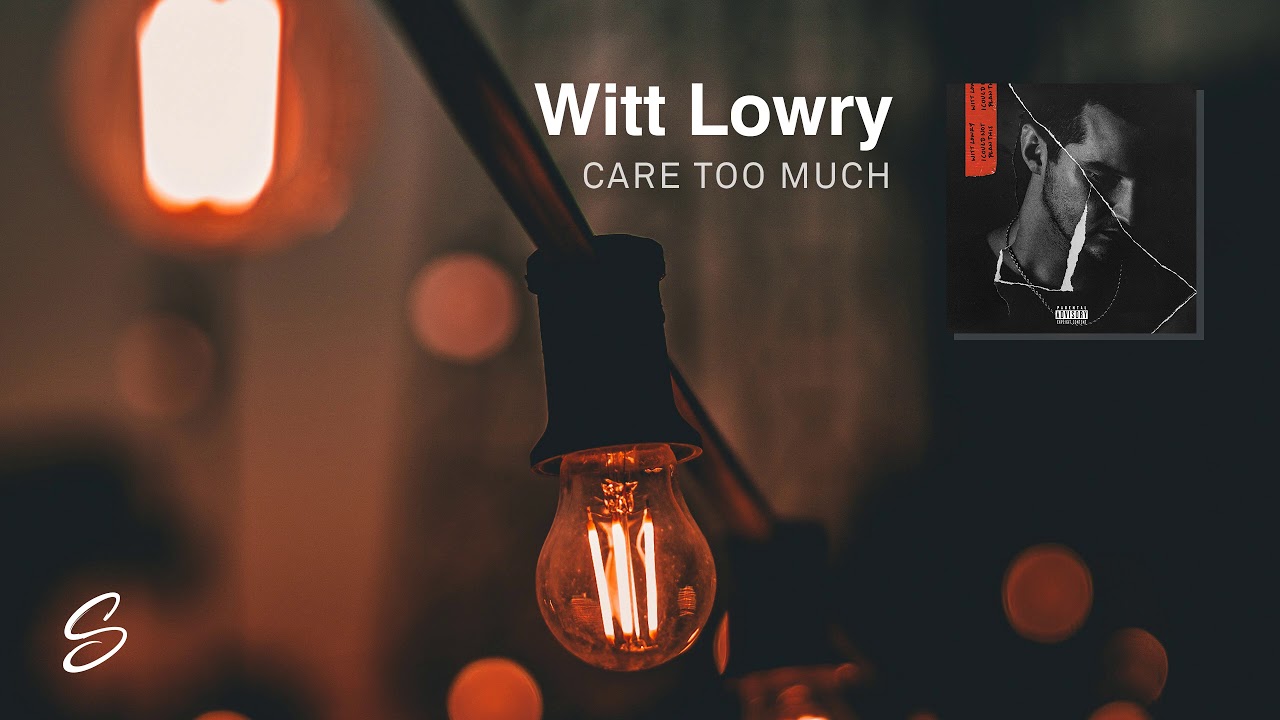 Witt Lowry   Care Too Much