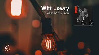 Witt Lowry - Care Too Much