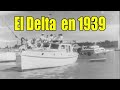 ¿Cómo era el Delta en 1939?