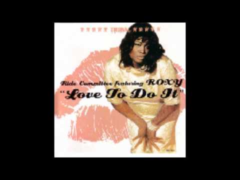 Love To Do It (Danny Tenaglia Remix) - The Ride Committee featuring Roxy.