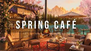 Spring Blossom Jazz Café 🌿☕ | Cozy Fireplace &amp; Relaxing Alpine Ambience | 3 Hours