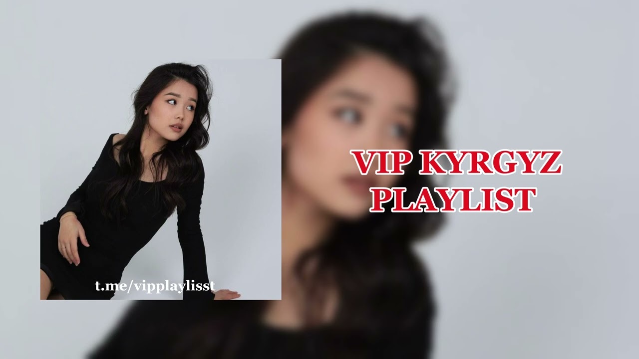 VIP Kyrgyz Playlist | ВИП Кыргыз Плейлист