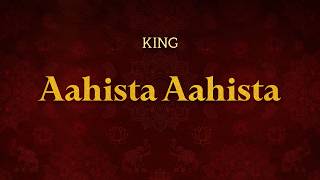 King - Aahista Aahista | Lyrics