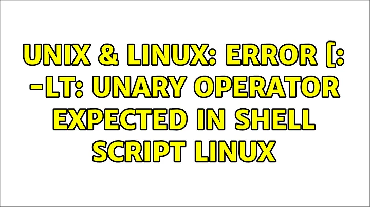 Unix & Linux: Error [: -lt: unary operator expected in shell script Linux