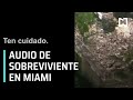 Dan a conocer audio de sobreviviente tras colapso de edificio en Miami - Las Noticias